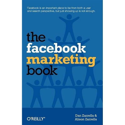 The Facebook Marketing Book - by  Dan Zarrella & Alison Zarrella (Paperback)