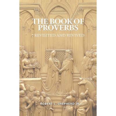 The Book of Proverbs - by  Robert L Shepherd (Paperback)