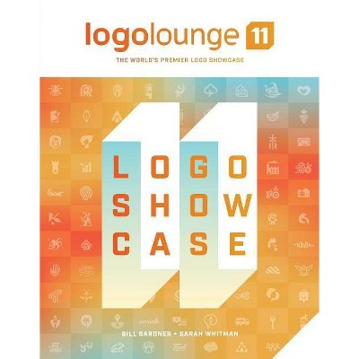 Logolounge 11, Volume 11 - (Logolounge Book) by  Bill Gardner & Sarah Whitman (Hardcover)