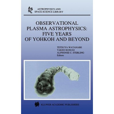 Observational Plasma Astrophysics: Five Years of Yohkoh and Beyond - (Astrophysics and Space Science Library) (Hardcover)