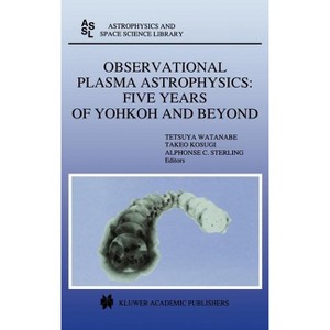 Observational Plasma Astrophysics: Five Years of Yohkoh and Beyond - (Astrophysics and Space Science Library) (Hardcover) - 1 of 1