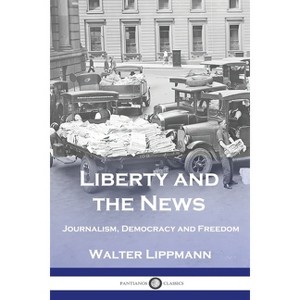 Liberty and the News - by  Walter Lippmann (Paperback) - 1 of 1