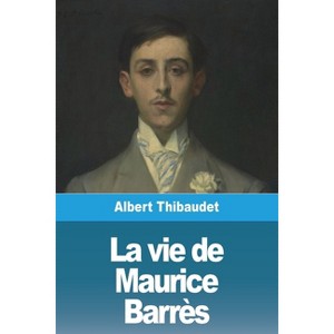 La vie de Maurice Barrès - by  Albert Thibaudet (Paperback) - 1 of 1