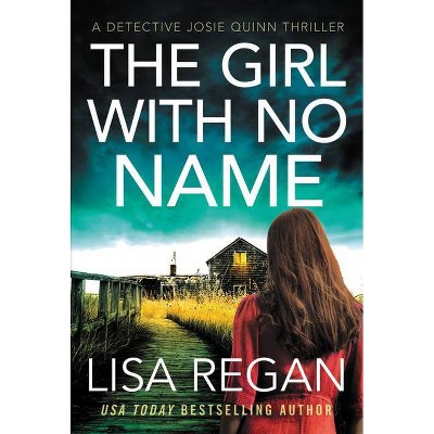 The Girl with No Name - (Detective Josie Quinn) by  Lisa Regan (Paperback)