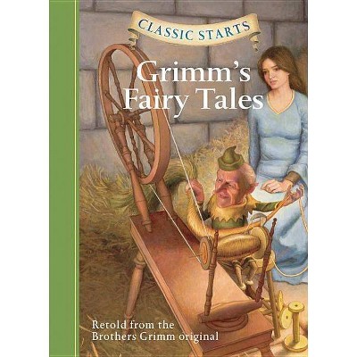 Grimm's Fairy Tales - (Classic Starts(r)) by  Jakob Grimm & Wilhelm Grimm & Grimm Brothers (Hardcover)