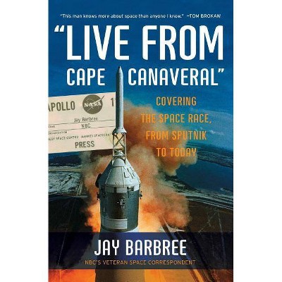 Live from Cape Canaveral - by  Jay Barbree (Paperback)