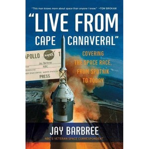 Live from Cape Canaveral - by  Jay Barbree (Paperback) - 1 of 1