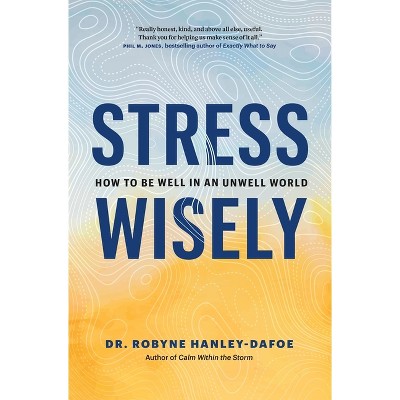 Stress Wisely - by Robyne Hanley-Dafoe