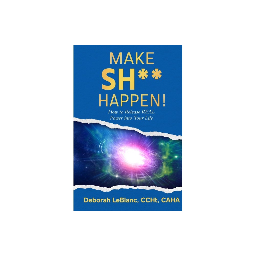 Make Sh** Happen! - by Deborah LeBlanc (Paperback)