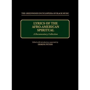 Lyrics of the Afro-American Spiritual - (Greenwood Encyclopedia of Black Music) by  Erskine Peters (Hardcover) - 1 of 1