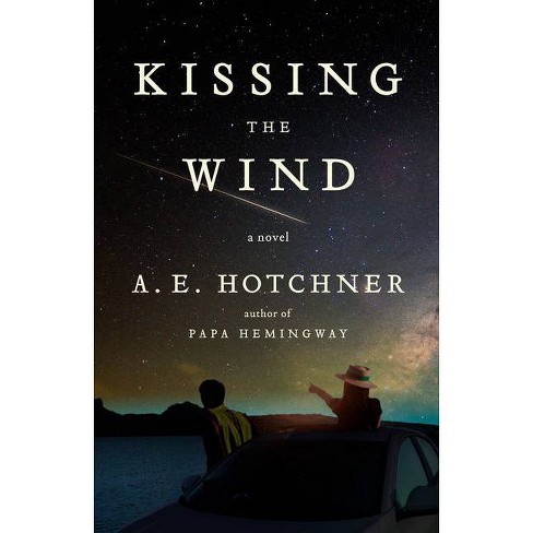 Kissing The Wind By A E Hotchner Paperback Target