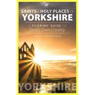 Saints and Holy Places of Yorkshire - by  Gavin Wakefield (Paperback)