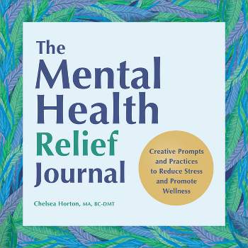 The Mental Health Relief Journal - by  Chelsea Horton (Paperback)
