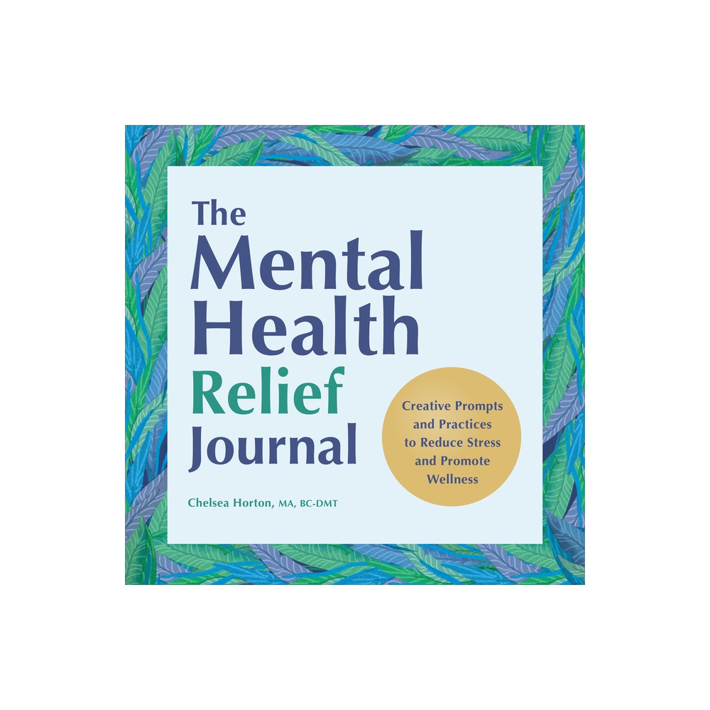 The Mental Health Relief Journal - by Chelsea Horton (Paperback)