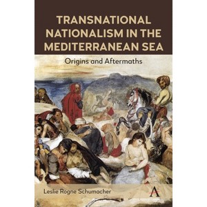 Transnational Nationalism in the Mediterranean Sea - (Anthem Impact in Mediterranean History) by  Leslie Rogne Schumacher (Paperback) - 1 of 1
