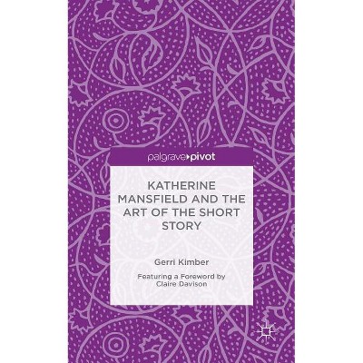 Katherine Mansfield and the Art of the Short Story - by  Gerri Kimber (Hardcover)