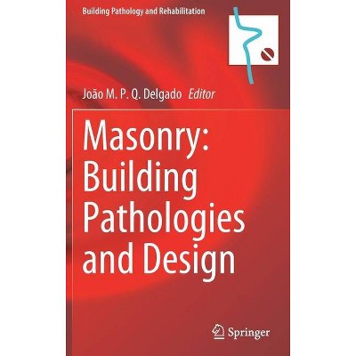 Masonry: Building Pathologies and Design - (Building Pathology and Rehabilitation) by  João M P Q Delgado (Hardcover)