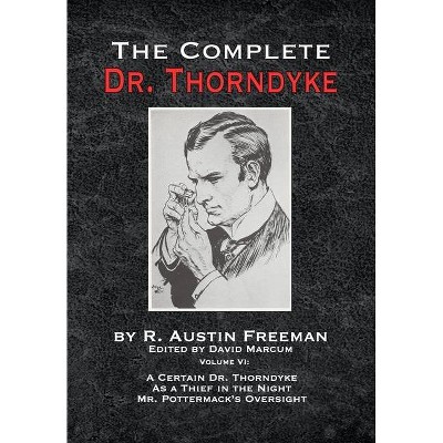 The Complete Dr. Thorndyke - Volume VI - (The Complete Dr.Thorndyke) by  R Austin Freeman (Hardcover)