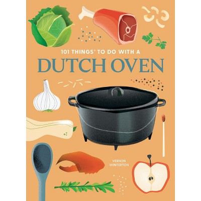 101 Things to Do with a Dutch Oven, New Edition - (101 Cookbooks) by  Vernon Winterton (Paperback)