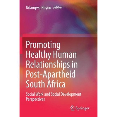 Promoting Healthy Human Relationships in Post-Apartheid South Africa - by  Ndangwa Noyoo (Paperback)