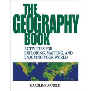 The Geography Book - by  Caroline Arnold (Paperback) - 1 of 1