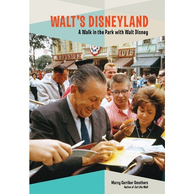 Walt's Disneyland - by  Marcy Carriker Smothers (Paperback)