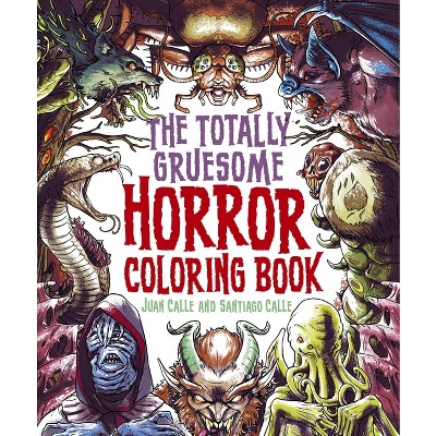 The Totally Gruesome Horror Coloring Book - (Sirius Horror Coloring) by  Juan Calle & Santiago Calle (Paperback)