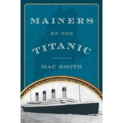 Mainers on the Titanic - by  Mac Smith (Paperback)