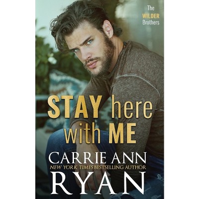 Stay Here With Me - (Wilder Brothers) by  Carrie Ann Ryan (Paperback)