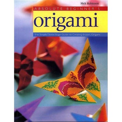  Absolute Beginner's Origami - by  Nick Robinson (Paperback) 