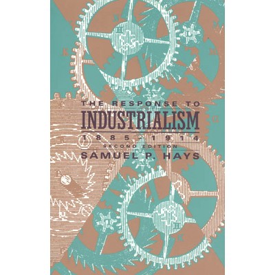 The Response to Industrialism, 1885-1914 - (Chicago History of American Civilization) 2nd Edition by  Samuel P Hays (Paperback)