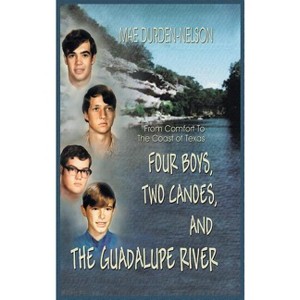 Four Boys, Two Canoes, and the Guadalupe River - by  Mae Durden-Nelson (Hardcover) - 1 of 1