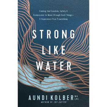 Strong Like Water - by  Aundi Kolber (Paperback)
