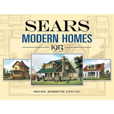 Sears Modern Homes, 1913 - (Dover Architecture) by  Sears Roebuck and Co (Paperback)