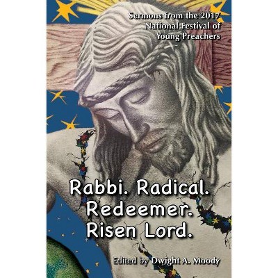 Rabbi. Radical. Redeemer. Risen Lord. - (National Festival of Young Preachers) by  Dwight A Moody (Paperback)