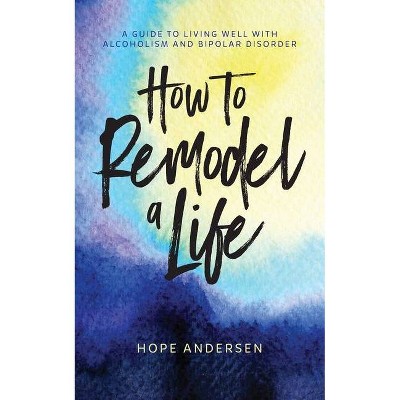 How to Remodel a Life - by  Hope Andersen (Paperback)