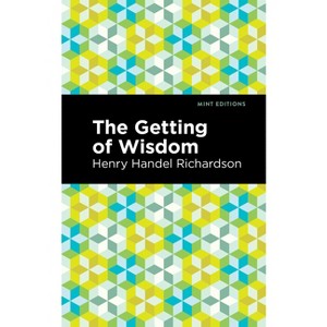 The Getting of Wisdom - (Mint Editions (the Children's Library)) by  Henry Handel Richardson (Hardcover) - 1 of 1