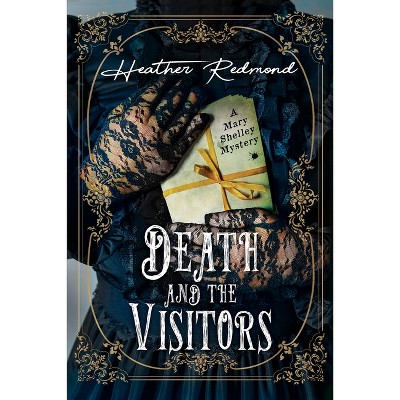Death and the Visitors - (A Mary Shelley Mystery) by Heather Redmond