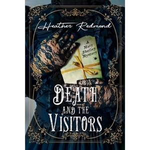 Death and the Visitors - (A Mary Shelley Mystery) by Heather Redmond - 1 of 1