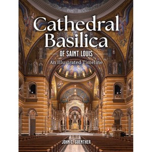 Cathedral Basilica of St. Louis - by  John Guenther (Hardcover) - 1 of 1