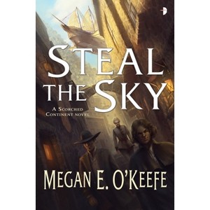 Steal the Sky - (Scorched Continent) by  Megan E O'Keefe (Paperback) - 1 of 1