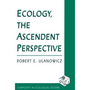Ecology, the Ascendent Perspective - (Complexity in Ecological Systems) by  Robert Ulanowicz (Paperback) - 1 of 1