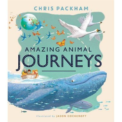 Amazing Animal Journeys - by  Chris Packham (Hardcover)