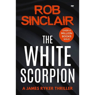 The White Scorpion - (James Ryker) by  Rob Sinclair (Paperback)