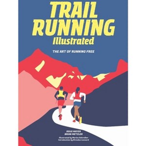 Trail Running Illustrated - by  Doug Mayer & Brian Metzler (Paperback) - 1 of 1