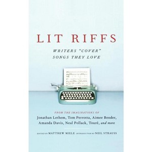 Lit Riffs - by  Jonathan Lethem & Tom Perrotta & Lester Bangs & Aimee Bender & Amanda Davis & Neal Pollack & J T Leroy & Heidi Julavitz & Touré - 1 of 1
