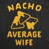 Womens Nacho Average Wife T Shirt Funny Family Queso Tortilla Chip Graphic Novelty Tee - Crazy Dog Women's T Shirt - 2 of 4