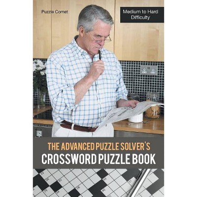 The Advanced Puzzle Solver's Crossword Puzzle Book - by  Puzzle Comet (Paperback)