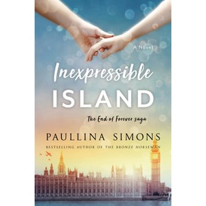 Inexpressible Island - (End of Forever Saga) by  Paullina Simons (Paperback) - 1 of 1