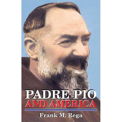 Padre Pio and America - by  Frank M Rega (Paperback)